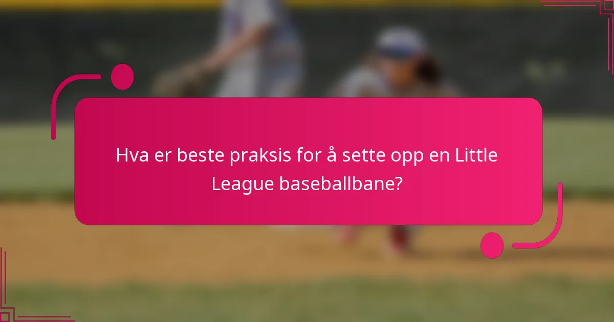 Hva er beste praksis for å sette opp en Little League baseballbane?