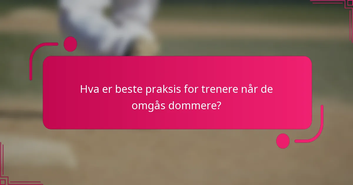 Hva er beste praksis for trenere når de omgås dommere?