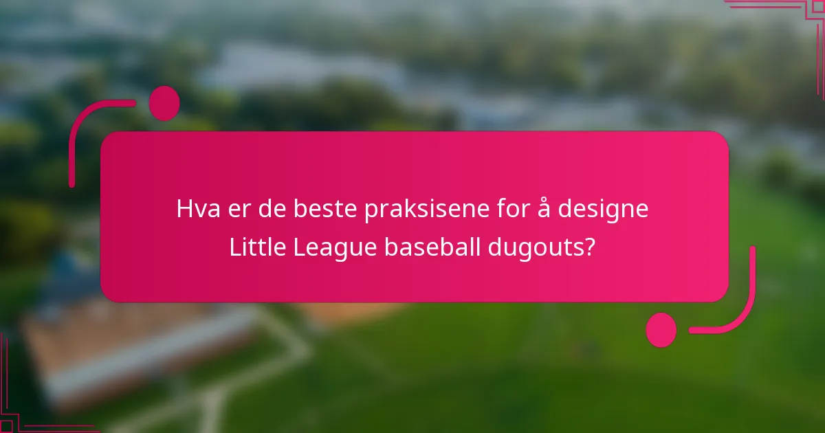 Hva er de beste praksisene for å designe Little League baseball dugouts?