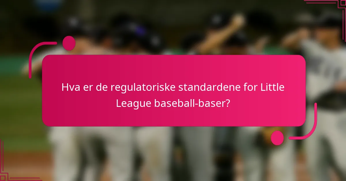 Hva er de regulatoriske standardene for Little League baseball-baser?