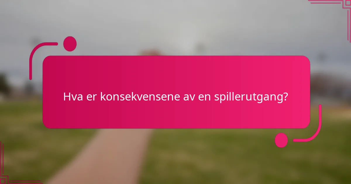 Hva er konsekvensene av en spillerutgang?