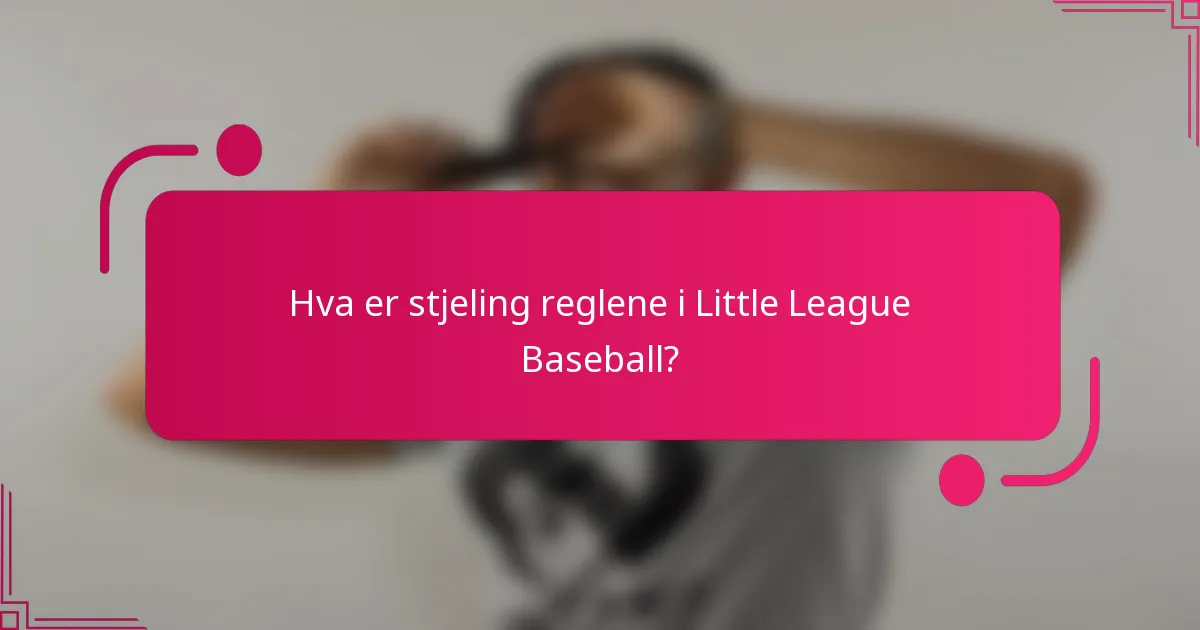 Hva er stjeling reglene i Little League Baseball?