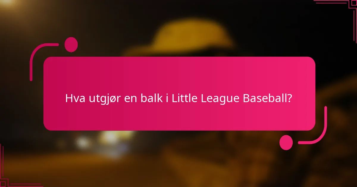 Hva utgjør en balk i Little League Baseball?