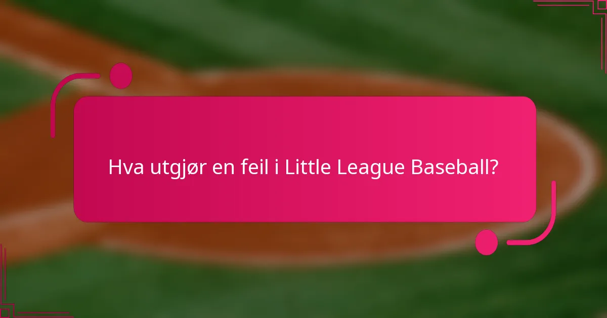 Hva utgjør en feil i Little League Baseball?