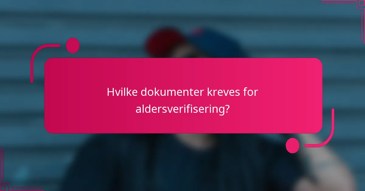Hvilke dokumenter kreves for aldersverifisering?