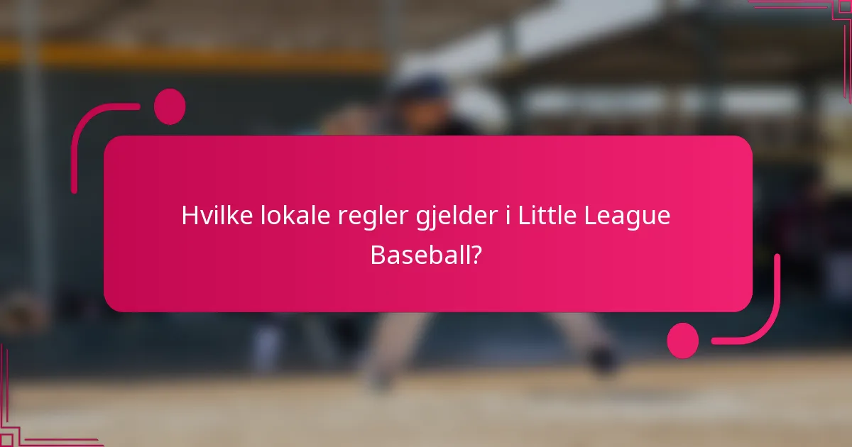 Hvilke lokale regler gjelder i Little League Baseball?