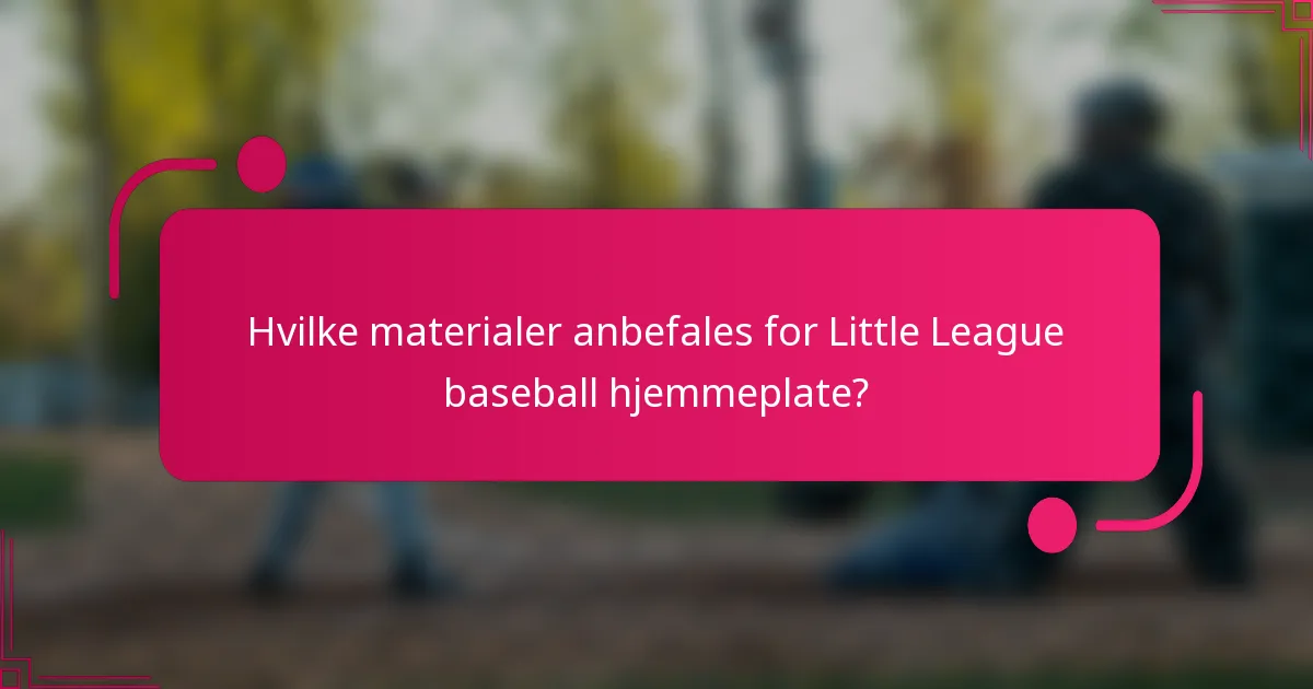 Hvilke materialer anbefales for Little League baseball hjemmeplate?