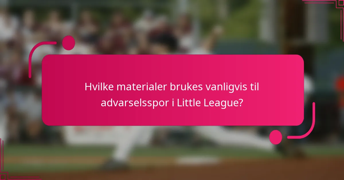 Hvilke materialer brukes vanligvis til advarselsspor i Little League?