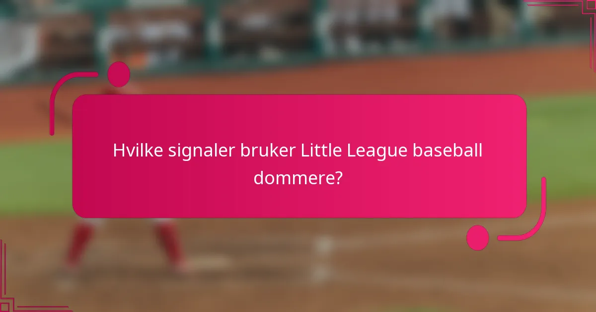 Hvilke signaler bruker Little League baseball dommere?