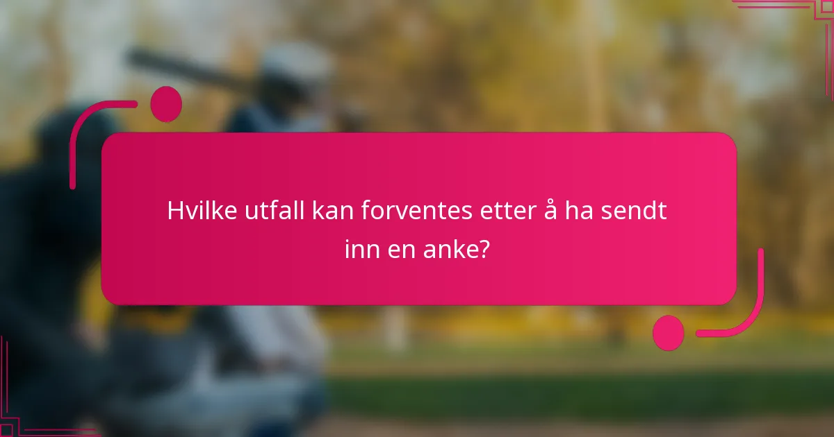 Hvilke utfall kan forventes etter å ha sendt inn en anke?