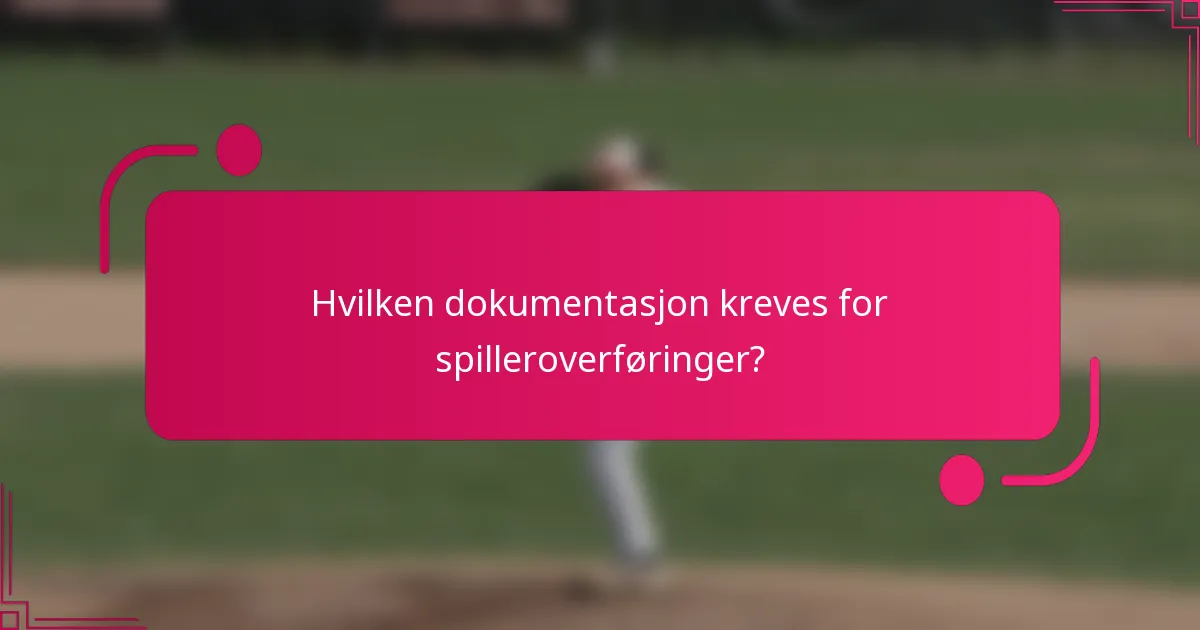Hvilken dokumentasjon kreves for spilleroverføringer?