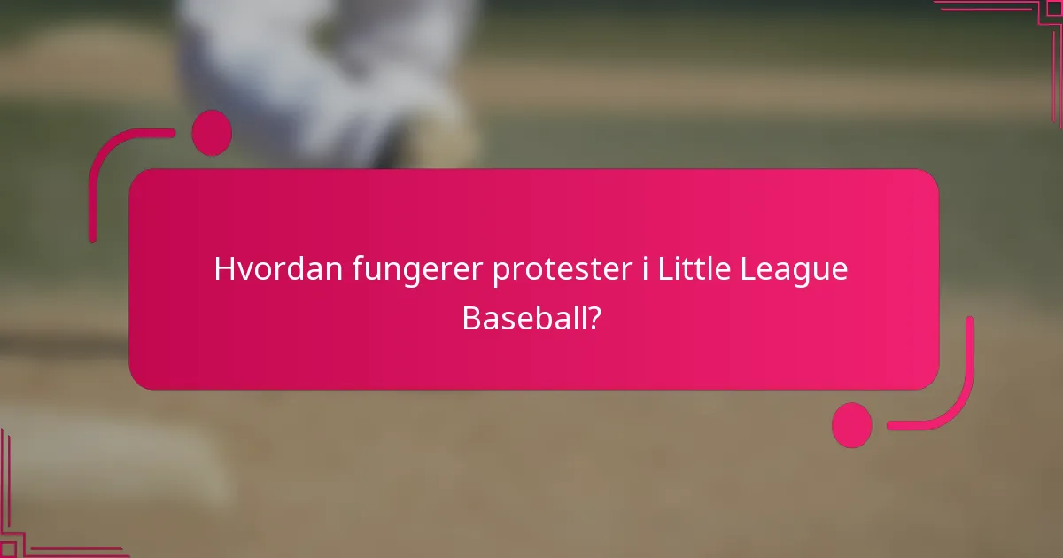 Hvordan fungerer protester i Little League Baseball?