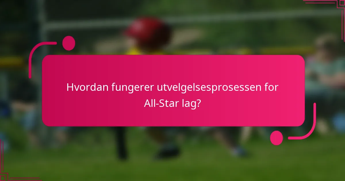 Hvordan fungerer utvelgelsesprosessen for All-Star lag?