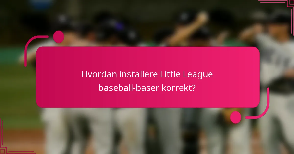 Hvordan installere Little League baseball-baser korrekt?