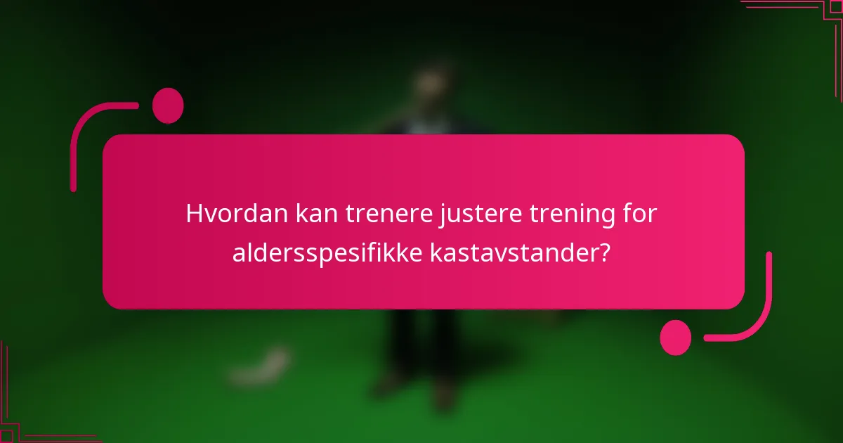 Hvordan kan trenere justere trening for aldersspesifikke kastavstander?