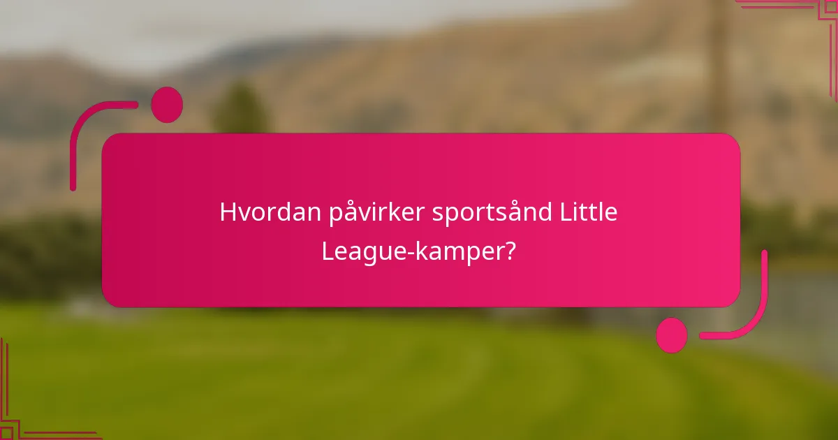 Hvordan påvirker sportsånd Little League-kamper?