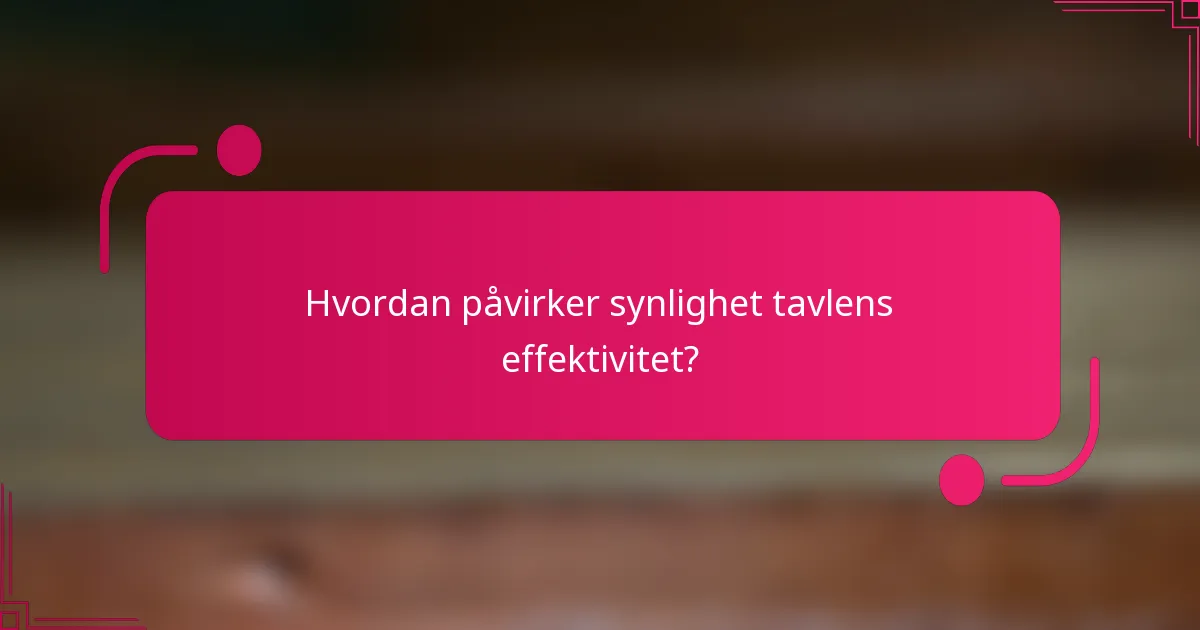 Hvordan påvirker synlighet tavlens effektivitet?