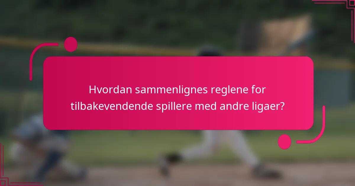 Hvordan sammenlignes reglene for tilbakevendende spillere med andre ligaer?