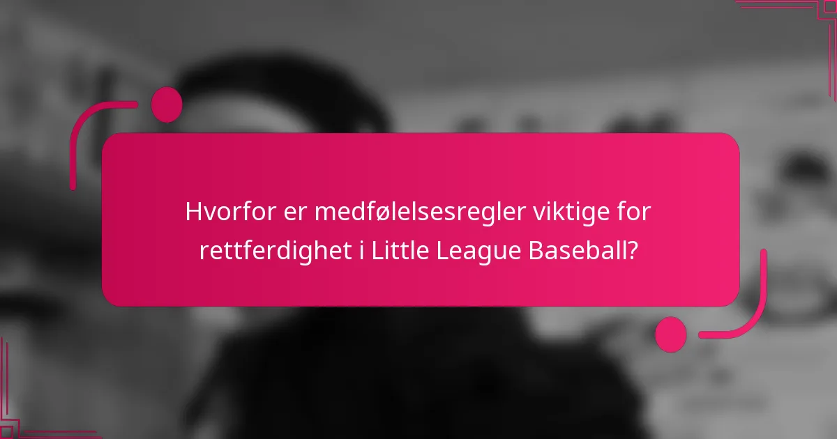 Hvorfor er medfølelsesregler viktige for rettferdighet i Little League Baseball?